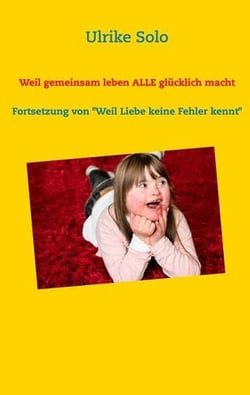 Weil gemeinsam leben ALLE glücklich macht - Fortsetzung von "Weil Liebe keine Fehler kennt"