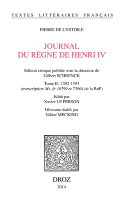 Journal du règne de Henri IV. Tome II: 1592-1594 - (transcription Ms. fr. 10299 et 25004 de la BnF)