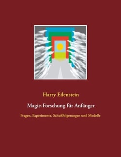 Magie-Forschung für Anfänger - Fragen, Experimente, Schußfolgerungen und Modelle