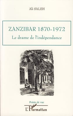 Zanzibar 1870-1972 - Le drame de l'indépendance