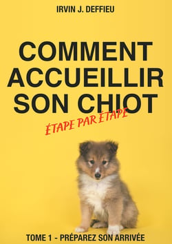 Comment accueillir son chiot étape par étape - Tome 1 - Préparez son arrivée