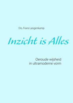 Inzicht is Alles - Oeroude wijsheid in ultramoderne vorm