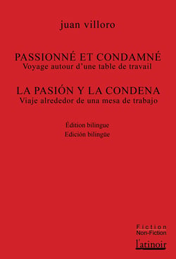 Passionné et condamné / La pasión y la condena - Voyage autour d’une table de travail / Viaje alrededor de una mesa de trabajo
