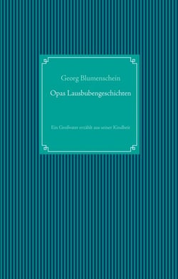 Opas Lausbubengeschichten - Ein Großvater erzählt aus seiner Kindheit
