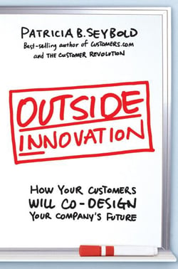 Outside Innovation - How Your Customers Will Co-Design Your Company’s Future