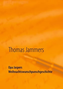Opa Jaspers Weihnachtswunschpunschgeschichte - Wipperfürther Weihnachtsgeschichten aufgeschrieben von Thomas Jammers
