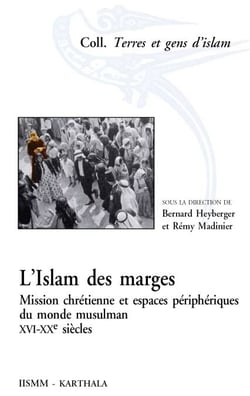 L'islam des marges - Mission chrétienne et espaces périphériques du monde musulman XVI-XXe siècles