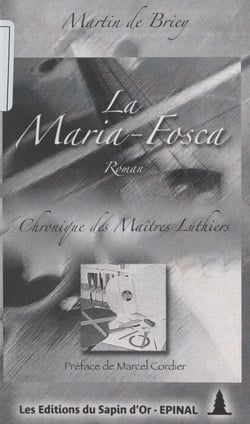 La Maria-Fosca - Chronique des maîtres luthiers lorrains