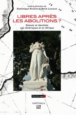 Libres après les abolitions ? - Statuts et identités aux Amériques et en Afrique