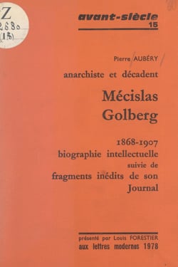 Mécislas Golberg, anarchiste et décadent, 1868-1907 - Biographie intellectuelle, suivie de fragments inédits de son Journal