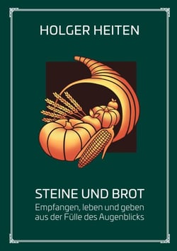 Steine und Brot - Empfangen, leben und geben aus der Fülle des Augenblicks