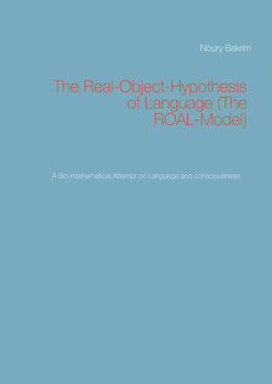The Real-Object-Hypothesis of Language (The ROAL-Model) - A Bio-mathematical Attempt on Language and consciousness