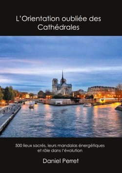 L'Orientation oubliée des Cathédrales - 500 lieux sacrés, leurs mandalas énergétiques et rôle dans l'évolution