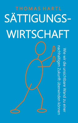 Sättigungswirtschaft - Wie wir die unsichtbare Wand zu einer nachhaltigen Zukunft überwinden können