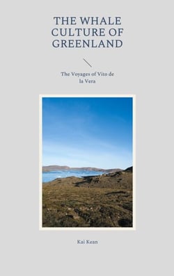 The Whale Culture of Greenland - The Voyages of Vito de la Vera