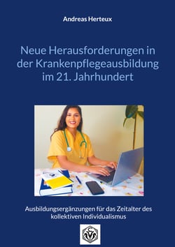 Neue Herausforderungen in der Krankenpflegeausbildung im 21. Jahrhundert - Ausbildungsergänzungen für das Zeitalter des kollektiven Individualismus
