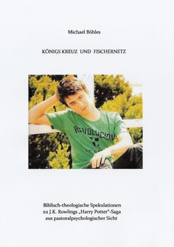 KÖNIGS KREUZ UND FISCHERNETZ - Biblisch-theologische Spekulationen zu J.K. Rowlings "Harry Potter"-Saga aus pastoralpsycologischer Sicht