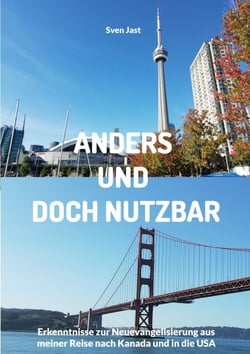 Anders und doch nutzbar - Erkenntnisse zur Neuevangelisierung aus meiner Reise nach Kanada und in die USA