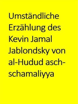 Umständliche Erzählung des Kevin Jamal Jablondsky von al-Hudud asch-schamaliyya