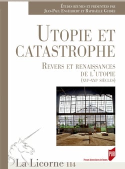Utopie et catastrophe - Revers et renaissances de l’utopie (xvie-xxie siècle)