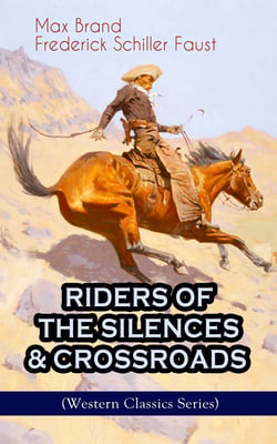 RIDERS OF THE SILENCES &amp; CROSSROADS (Western Classics Series) - The Chronicles of the Wild West Outlaws – The Jacqueline Boone Adventures