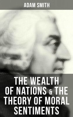 The Wealth of Nations &amp; The Theory of Moral Sentiments