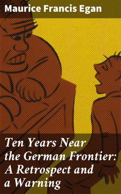 Ten Years Near the German Frontier: A Retrospect and a Warning