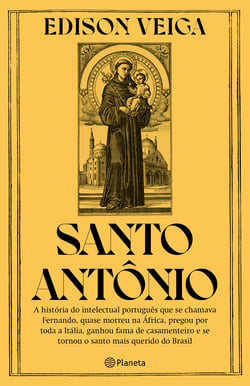 Santo Antônio - A história do intelectual português que se chamava Fernando, quase morreu na África, pregou por toda a Itália, ganhou fama de casamenteiro e se tornou o santo mais querido do Brasil