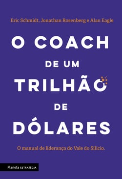 O coach de um trilhão de dólares - O manual de liderança do Vale do Silício