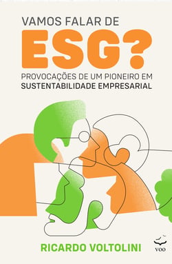 Vamos falar de ESG? - Provocações de um pioneiro em sustentabilidade empresarial
