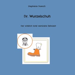 Dr. Wurzelschuh - Der wirklich total verrückte Zahnarzt