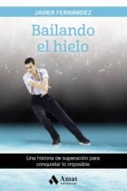 Bailando el hielo - Una historia de superación para conquistar lo imposible
