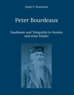 Peter Bourdeaux - Kaufmann und Telegrafist in Norden und seine Kinder
