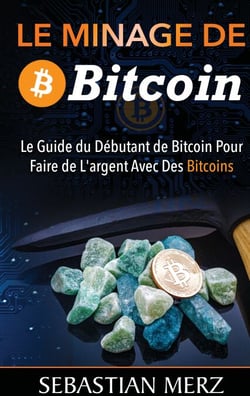 Le Minage De Bitcoin 101 - Le Guide du Débutant de Bitcoin Pour Faire de L'argent Avec Des Bitcoins