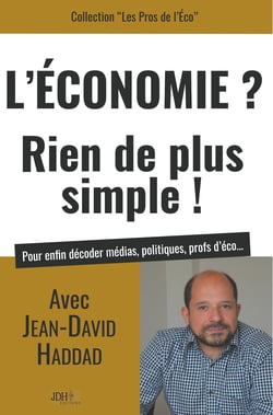 L'Economie? Rien de plus simple! - Avec Jean-David Haddad, pour enfin décoder médias, politiques, profs d'éco...