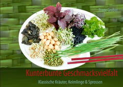 Kunterbunte Geschmacksvielfalt - Klassische Kräuter, Keimlinge &amp; Sprossen