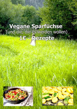 1€ Vegane Sparfüchse Rezepte von Chef Charly - Für Vegane und die, die es werden wollen