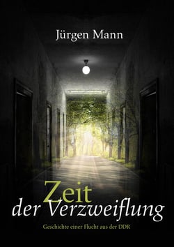 Zeit der Verzweiflung - Die Geschichte einer Flucht aus der DDR