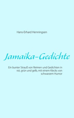 Jamaika-Gedichte - Ein bunter Strauß von Reimen und Gedichten in rot, grün und gelb, mit einem Klecks von schwarzem Humor