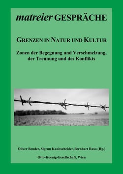 Grenzen in Natur und Kultur - Zonen der Begegnung und Verschmelzung, der Trennung und des Konflikts