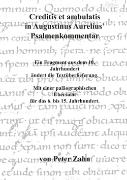 Creditis et ambulatis in Augustinus Aurelius' Psalmenkommentar - Ein Fragment aus dem 10. Jahrhundert ändert die Textüberlieferung. Mit einer paläographischen Übersicht für das 6. bis 15. Jahrhundert.
