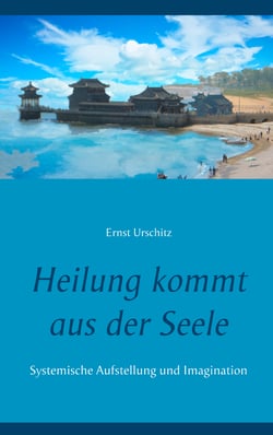 Heilung kommt aus der Seele - Systemische Aufstellung und Imagination