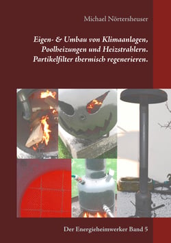 Eigen- &amp; Umbau von Klimaanlagen, Poolheizungen und Heizstrahlern. Partikelfilter thermisch regenerieren. - Der Energieheimwerker Band 5