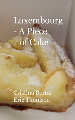 Luxembourg - A Piece of Cake - Sample Luxemburg and its cakes, with own pictures