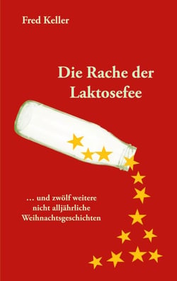 Die Rache der Laktosefee - ... und zwölf weitere nicht alljährliche Weihnachtsgeschichten