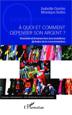 A quoi et comment dépenser son argent ? - Hommes et femmes face aux mutations globales de la consommation