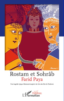 Rostam et Sohrâb - Une tragédie épique librement inspirée du <em>Livre des Rois</em> de Ferdowsi