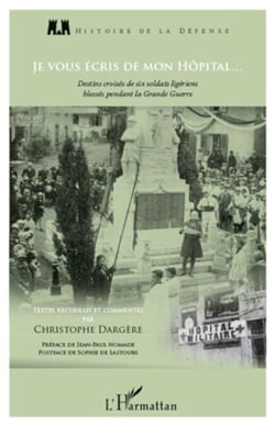 Je vous écris de mon hôpital... - Destins croisés de six soldats ligériens blessés pendant la Grande Guerre
