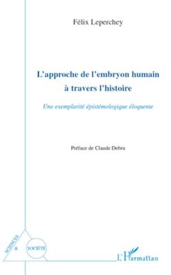 L'approche de l'embryon humain à travers l'histoire - Une exemplarité épistémologique éloquente