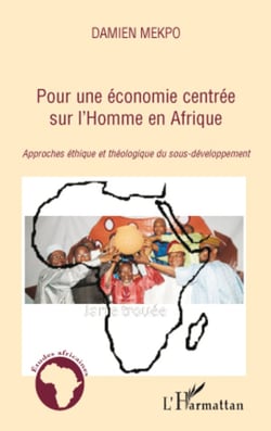 Pour une économie centrée sur l'Homme en Afrique - Approches éthique et théologique du sous-développement